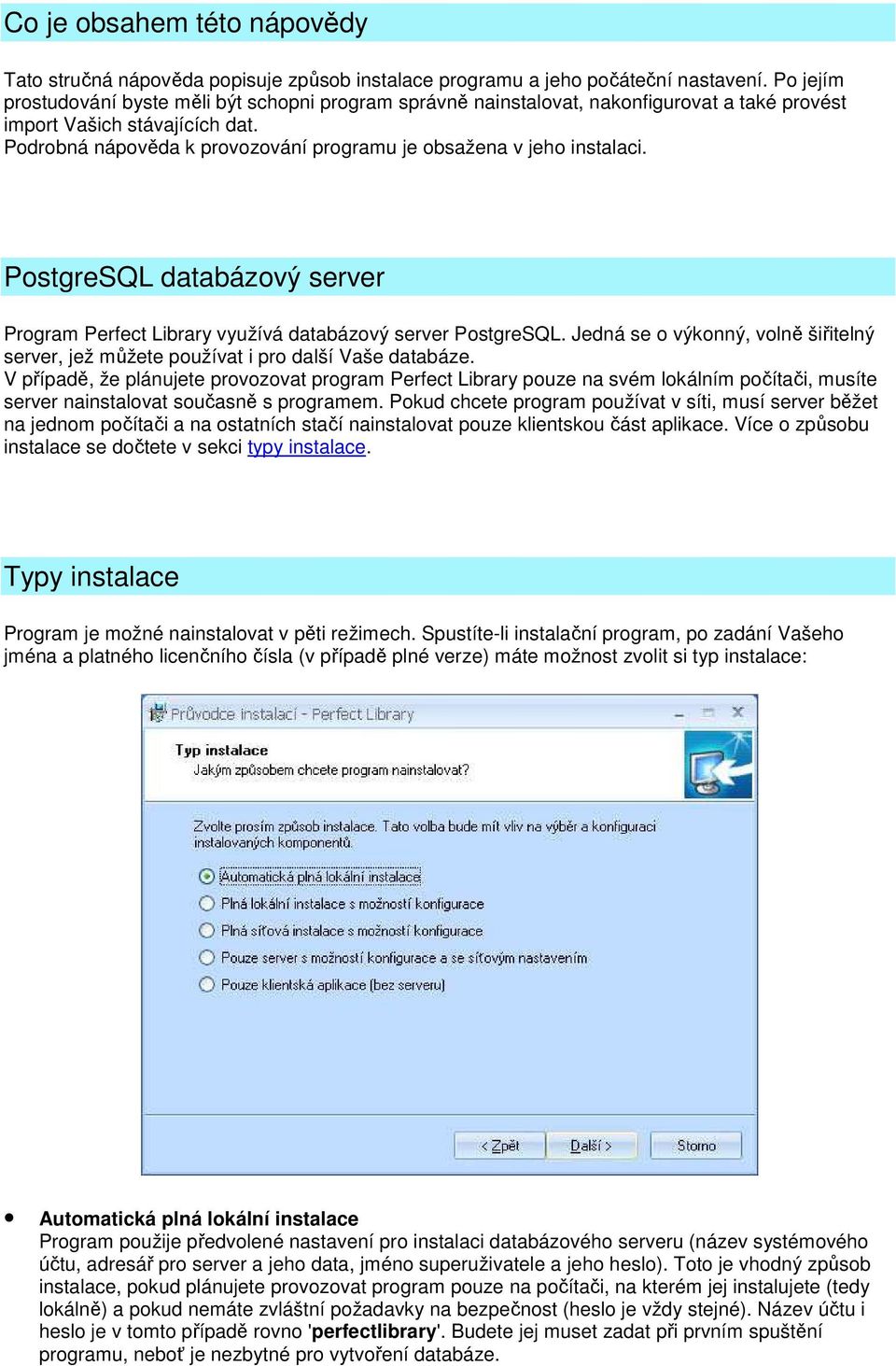 Podrobná nápověda k provozování programu je obsažena v jeho instalaci. PostgreSQL databázový server Program Perfect Library využívá databázový server PostgreSQL.