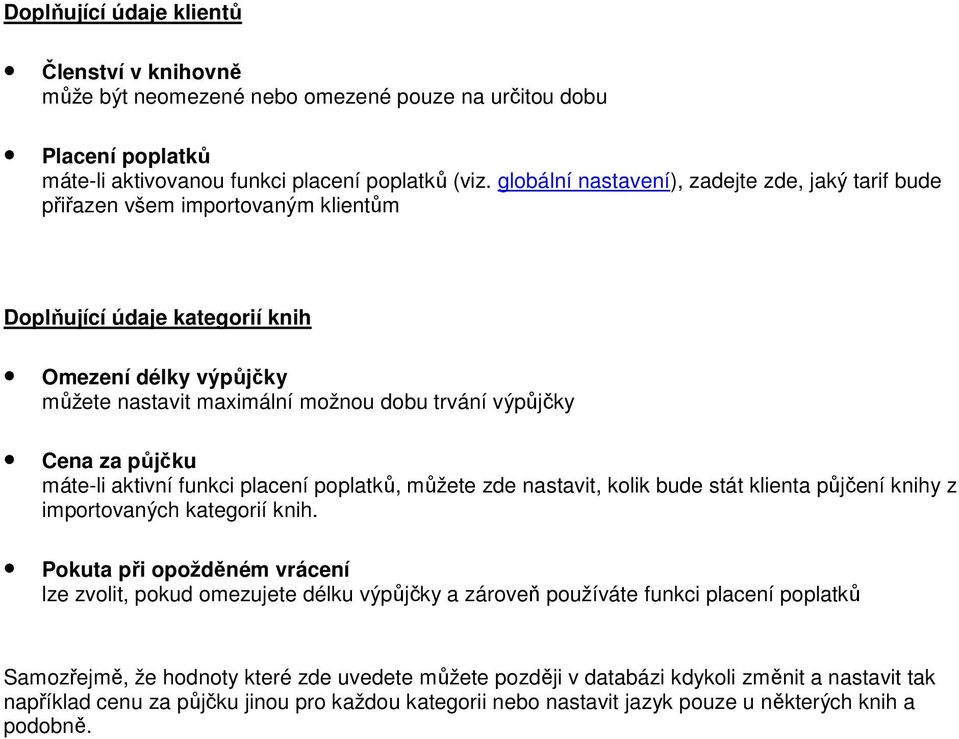 za půjčku máte-li aktivní funkci placení poplatků, můžete zde nastavit, kolik bude stát klienta půjčení knihy z importovaných kategorií knih.