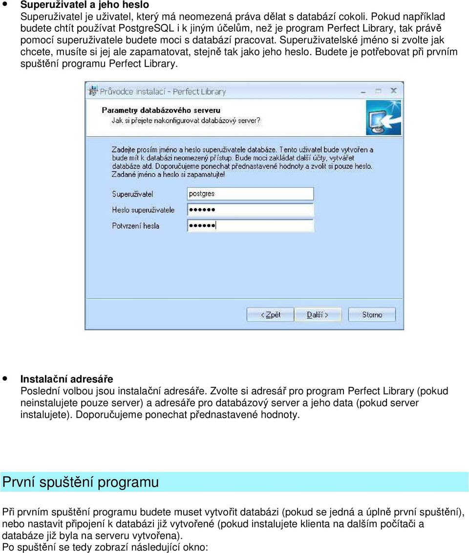 Superuživatelské jméno si zvolte jak chcete, musíte si jej ale zapamatovat, stejně tak jako jeho heslo. Budete je potřebovat při prvním spuštění programu Perfect Library.