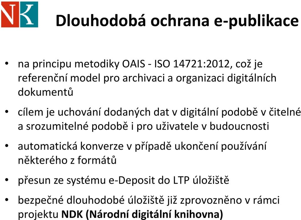 pro uživatele v budoucnosti automatická konverze v případě ukončení používání některého z formátů přesun ze systému