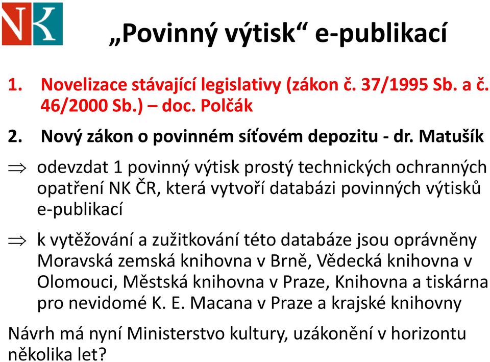 Matušík odevzdat 1 povinný výtisk prostý technických ochranných opatření NK ČR, která vytvoří databázi povinných výtisků e-publikací k vytěžování