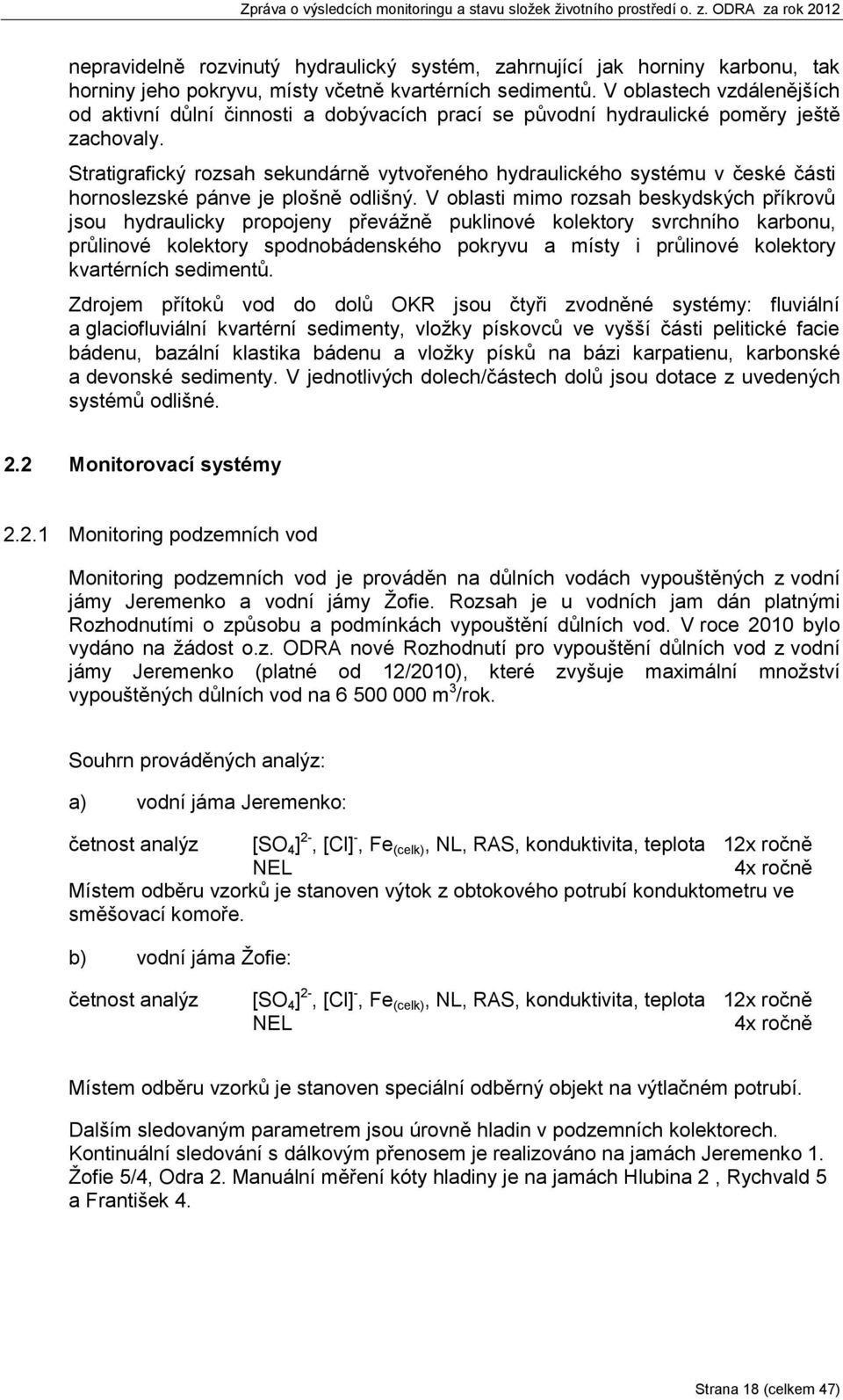 Stratigrafický rozsah sekundárně vytvořeného hydraulického systému v české části hornoslezské pánve je plošně odlišný.