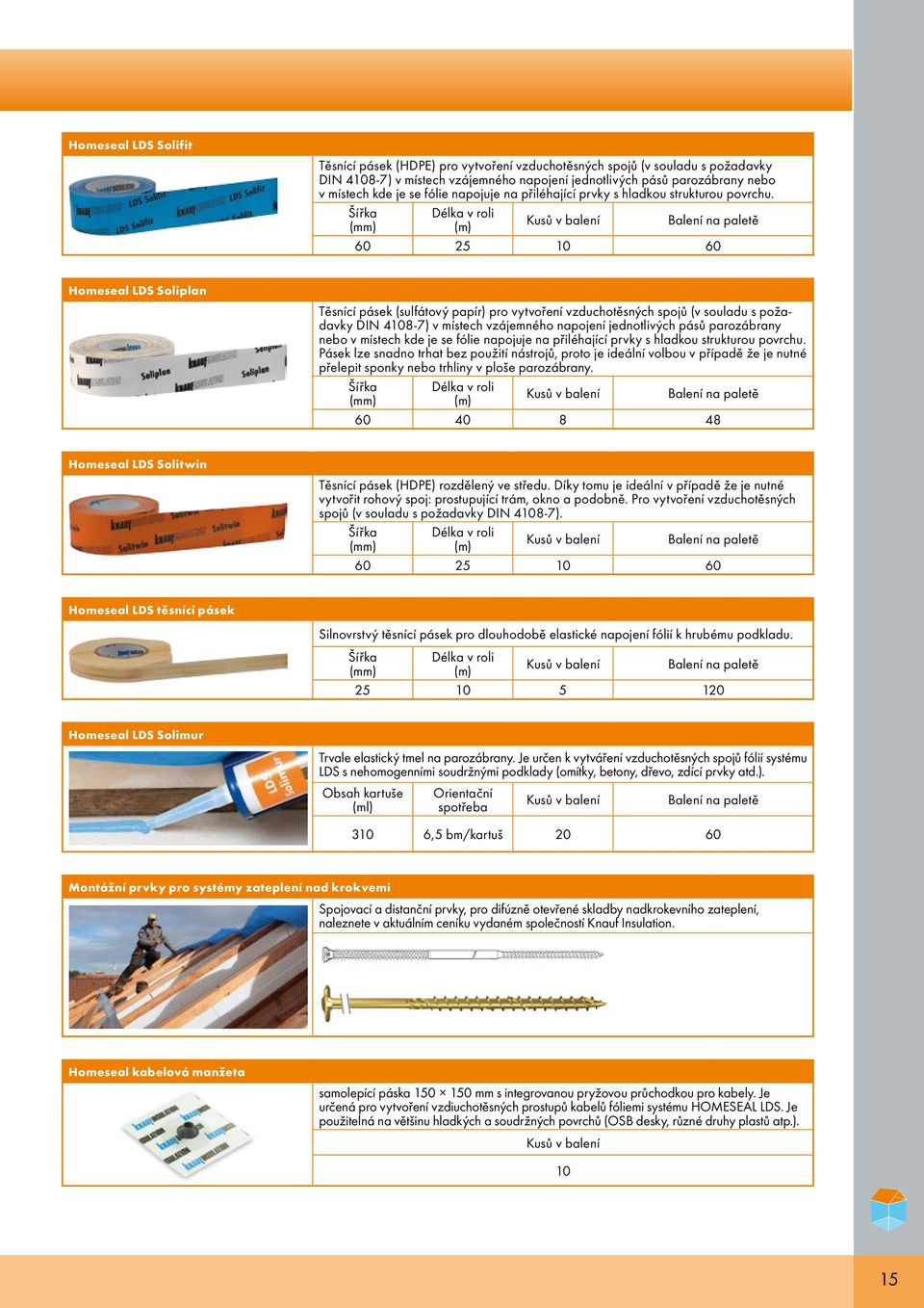 Šířka Délka v roli Kusů v balení Balení na 60 25 10 60 Homeseal LDS Soliplan Těsnící pásek (sulfátový papír) pro vytvoření vzduchotěsných spojů (v souladu s požadavky DIN 4108-7) v místech vzájemného