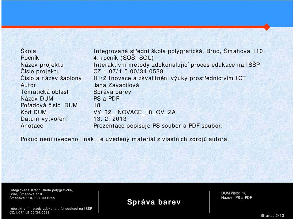 šablony III/2 Inovace a zkvalitnění výuky prostřednictvím ICT Autor Jana Zavadilová Tématická oblast Název DUM PS a