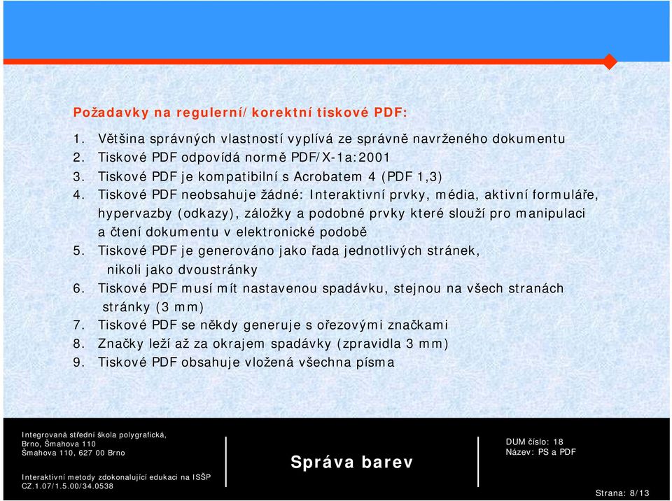 Tiskové PDF neobsahuje žádné: Interaktivní prvky, média, aktivní formuláře, hypervazby (odkazy), záložky a podobné prvky které slouží pro manipulaci a čtení dokumentu v elektronické