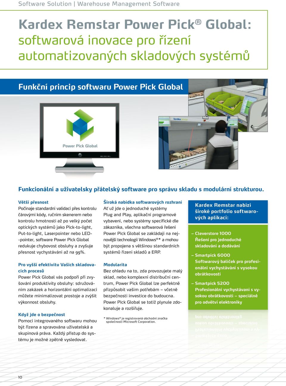 Větší přesnost Počínaje standardní validací přes kontrolu čárovými kódy, ručním skenerem nebo kontrolu hmotnosti až po velký počet optických systémů jako Pick-to-light, Put-to-light, Laserpointer