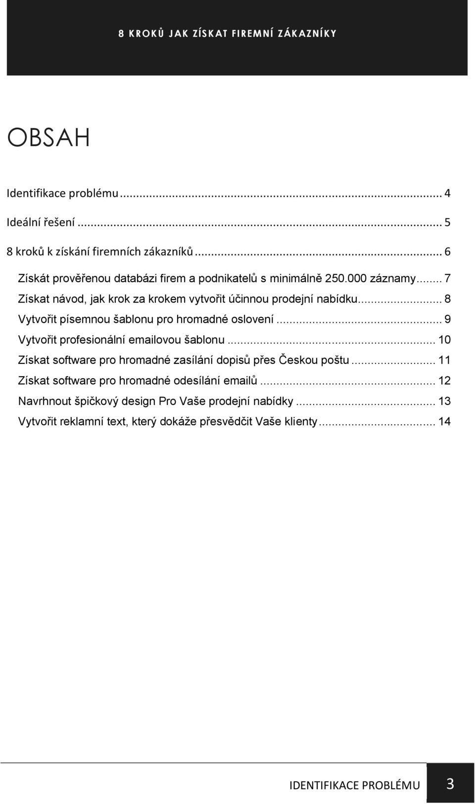 .. 8 Vytvořit písemnou šablonu pro hromadné oslovení... 9 Vytvořit profesionální emailovou šablonu.