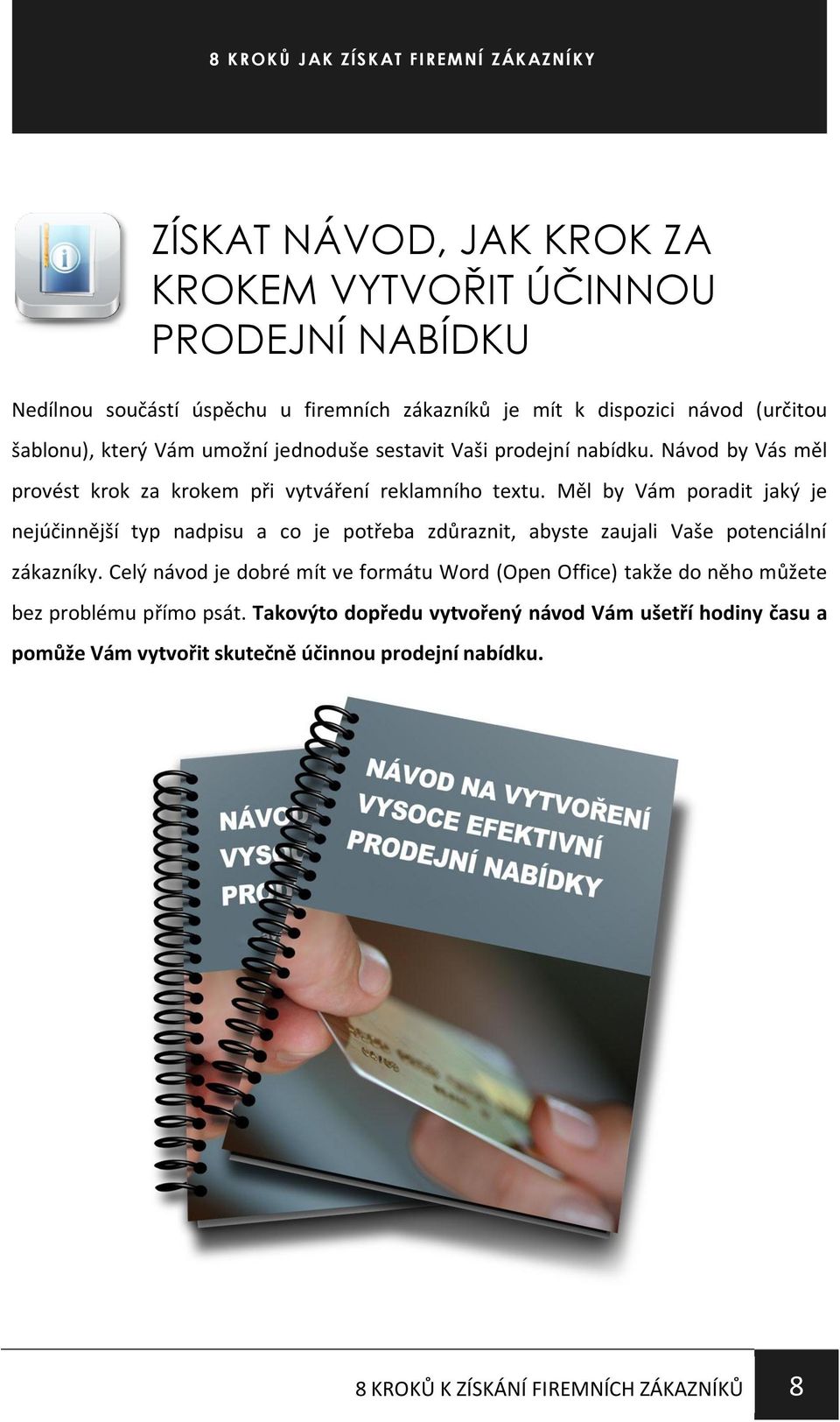 Měl by Vám poradit jaký je nejúčinnější typ nadpisu a co je potřeba zdůraznit, abyste zaujali Vaše potenciální zákazníky.