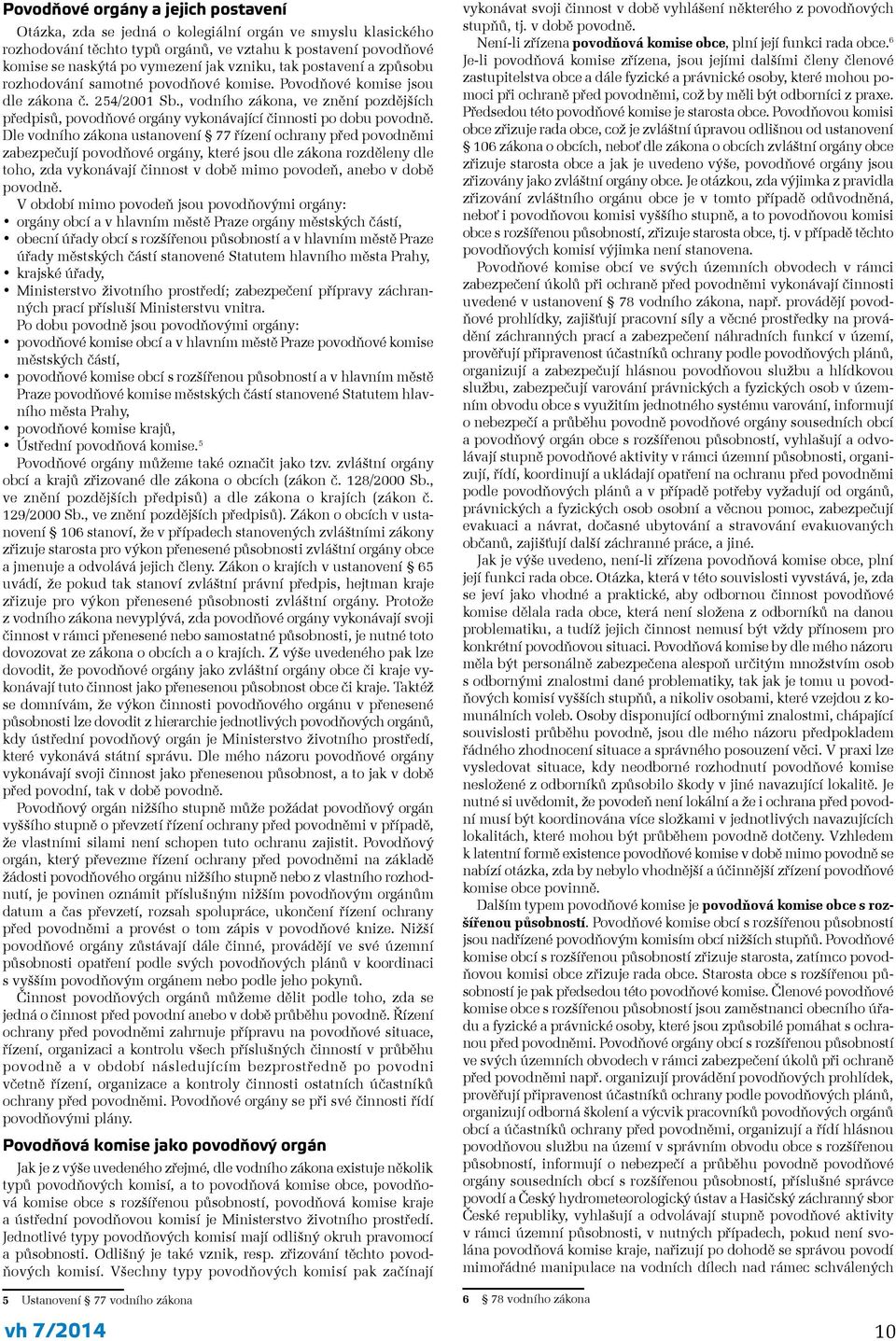 , vodního zákona, ve znění pozdějších předpisů, povodňové orgány vykonávající činnosti po dobu povodně.