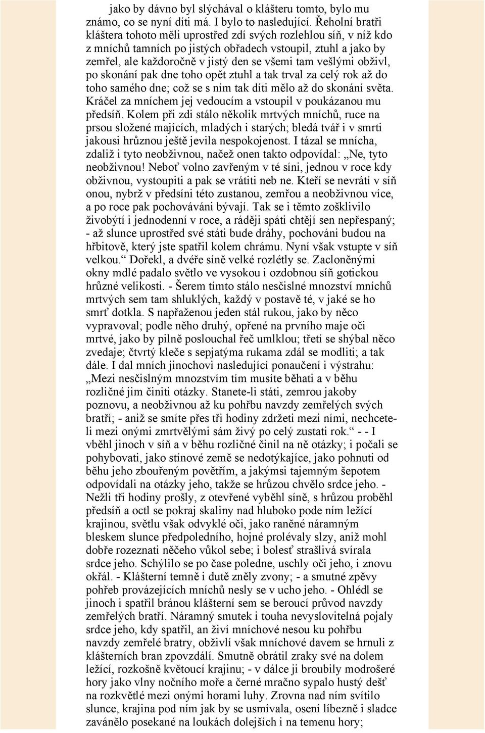 obživl, po skonání pak dne toho opět ztuhl a tak trval za celý rok až do toho samého dne; což se s ním tak díti mělo až do skonání světa.