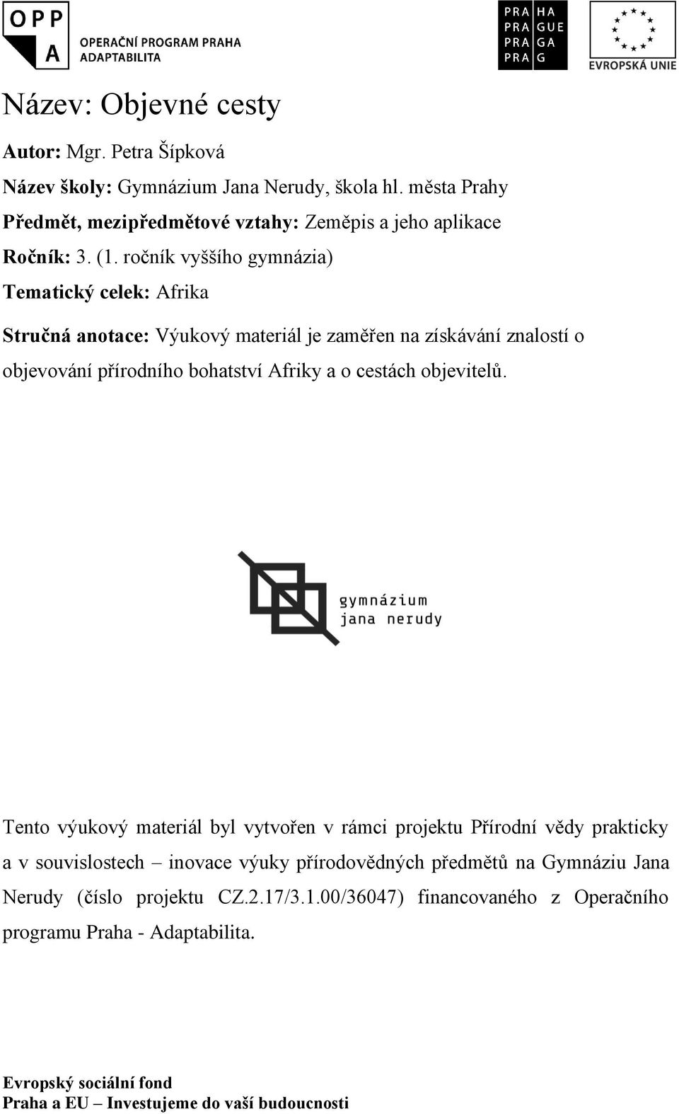 ročník vyššího gymnázia) Tematický celek: Afrika Stručná anotace: Výukový materiál je zaměřen na získávání znalostí o objevování přírodního bohatství