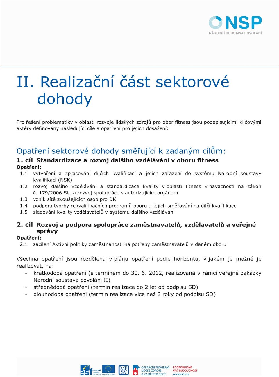 1 vytvoøení a zpracování dílèích kvalifikací a jejich zaøazení do systému Náro dní soustavy kvalifikací (NSK) 1.