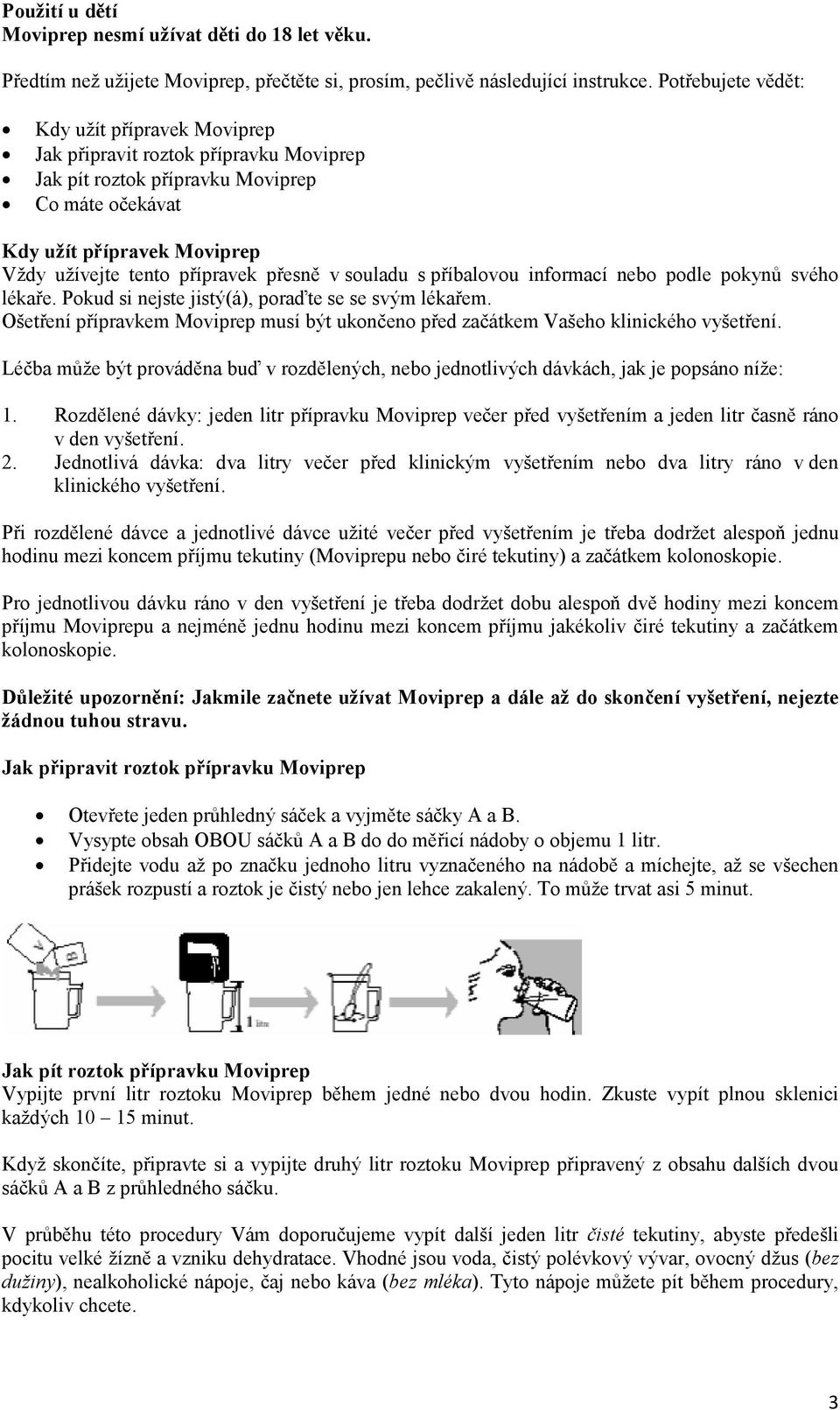 přesně v souladu s příbalovou informací nebo podle pokynů svého lékaře. Pokud si nejste jistý(á), poraďte se se svým lékařem.