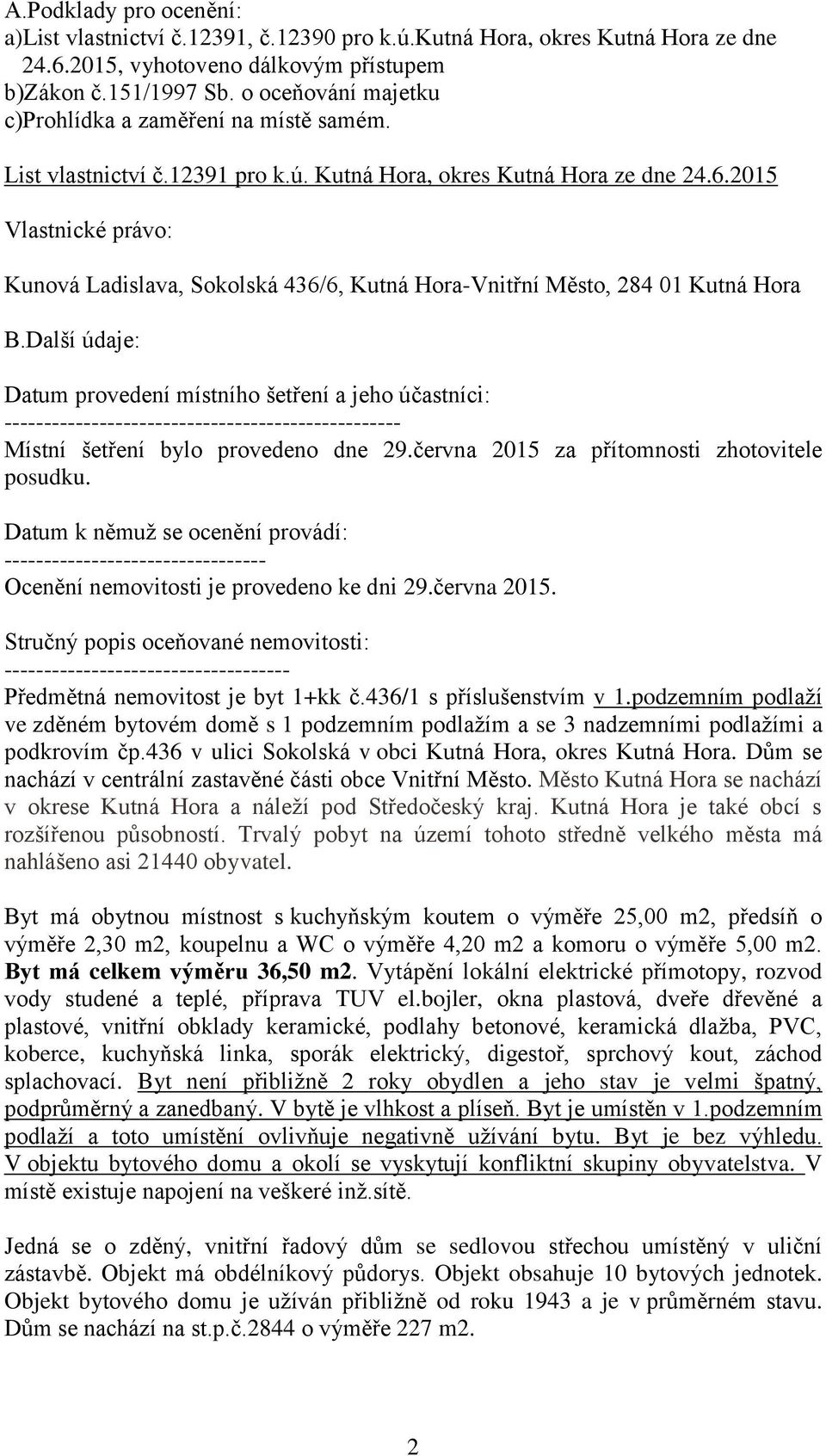 2015 Vlastnické právo: Kunová Ladislava, Sokolská 436/6, Kutná Hora-Vnitřní Město, 284 01 Kutná Hora B.