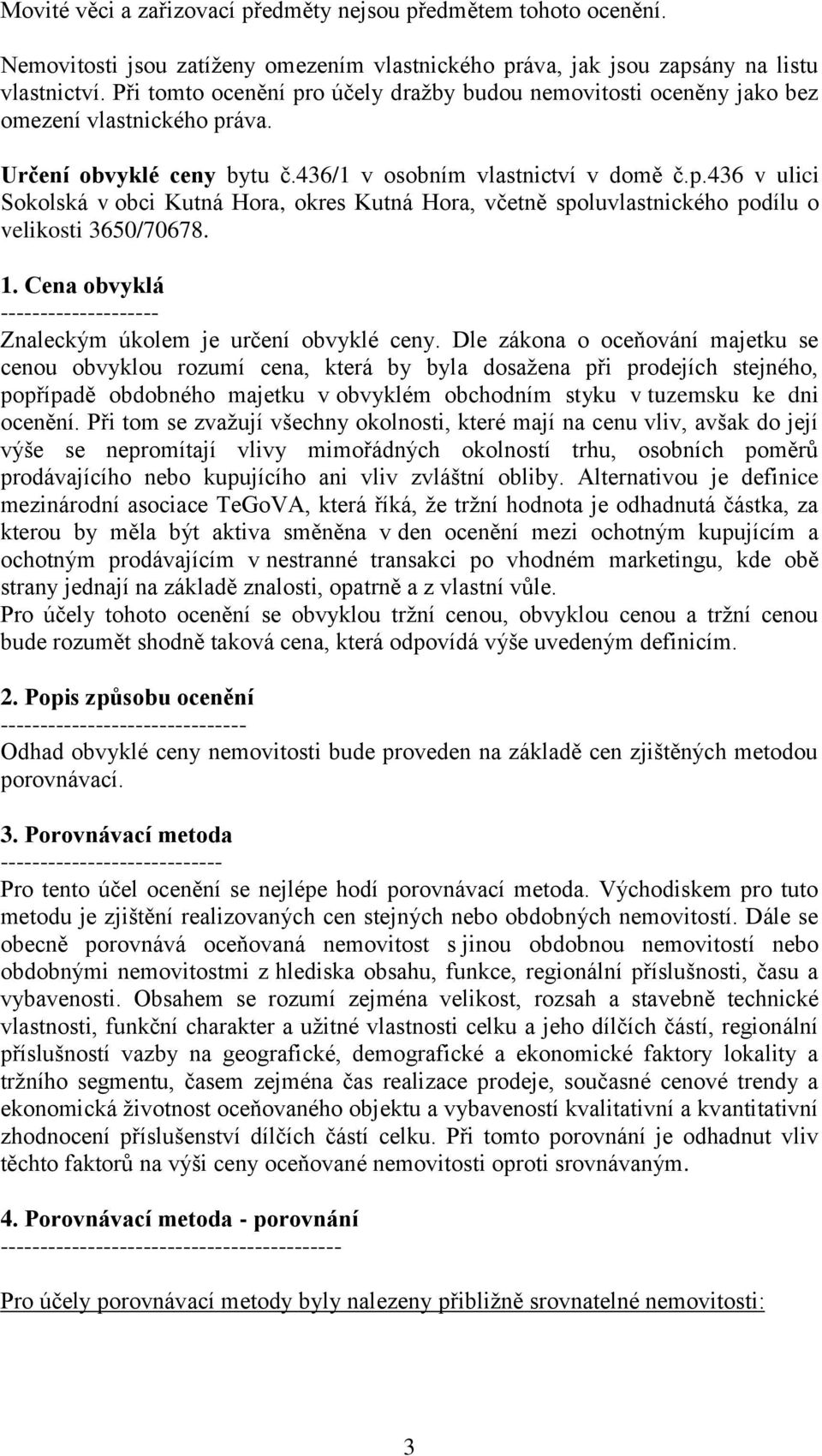 1. Cena obvyklá -------------------- Znaleckým úkolem je určení obvyklé ceny.