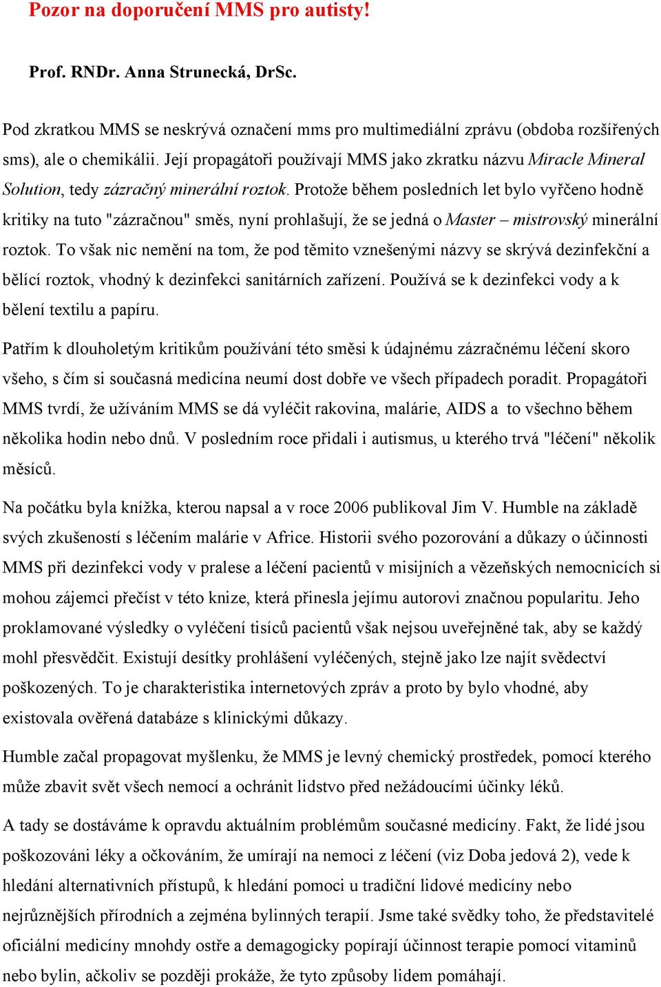 Protože během posledních let bylo vyřčeno hodně kritiky na tuto "zázračnou" směs, nyní prohlašují, že se jedná o Master mistrovský minerální roztok.