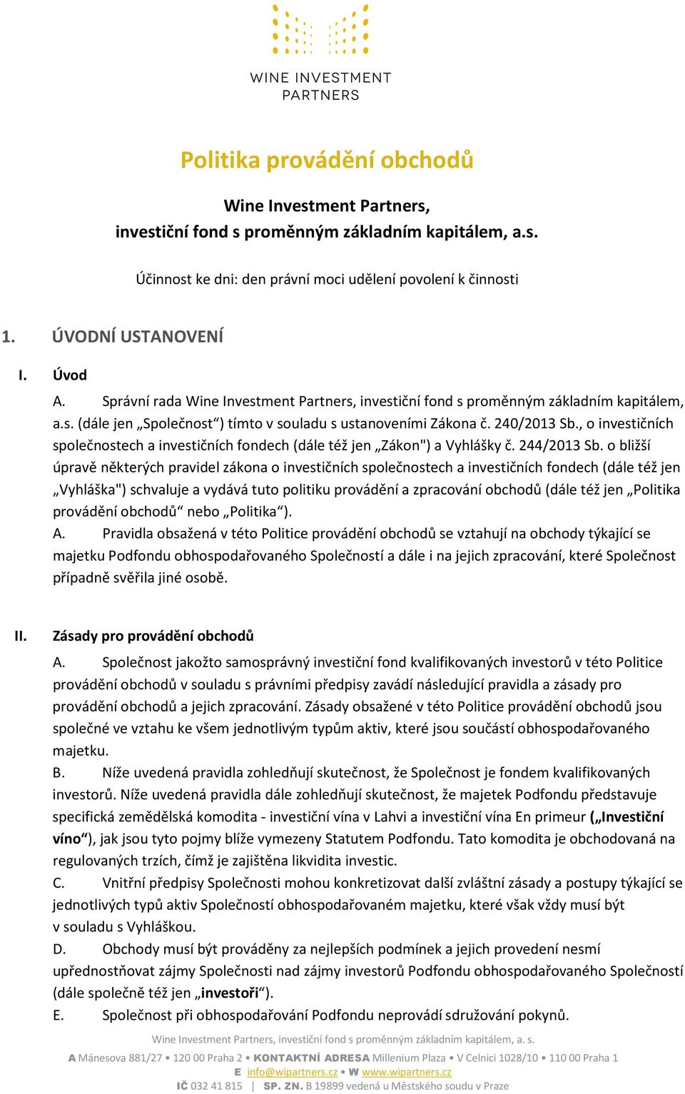 , o investičních společnostech a investičních fondech (dále též jen Zákon") a Vyhlášky č. 244/2013 Sb.