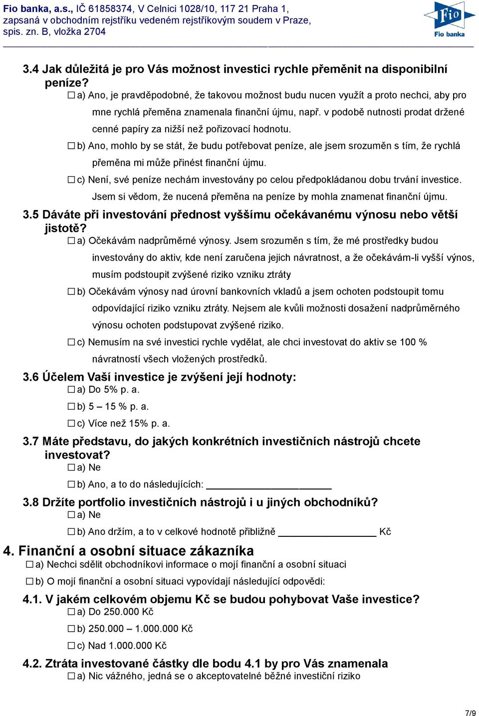 v podobě nutnosti prodat držené cenné papíry za nižší než pořizovací hodnotu.