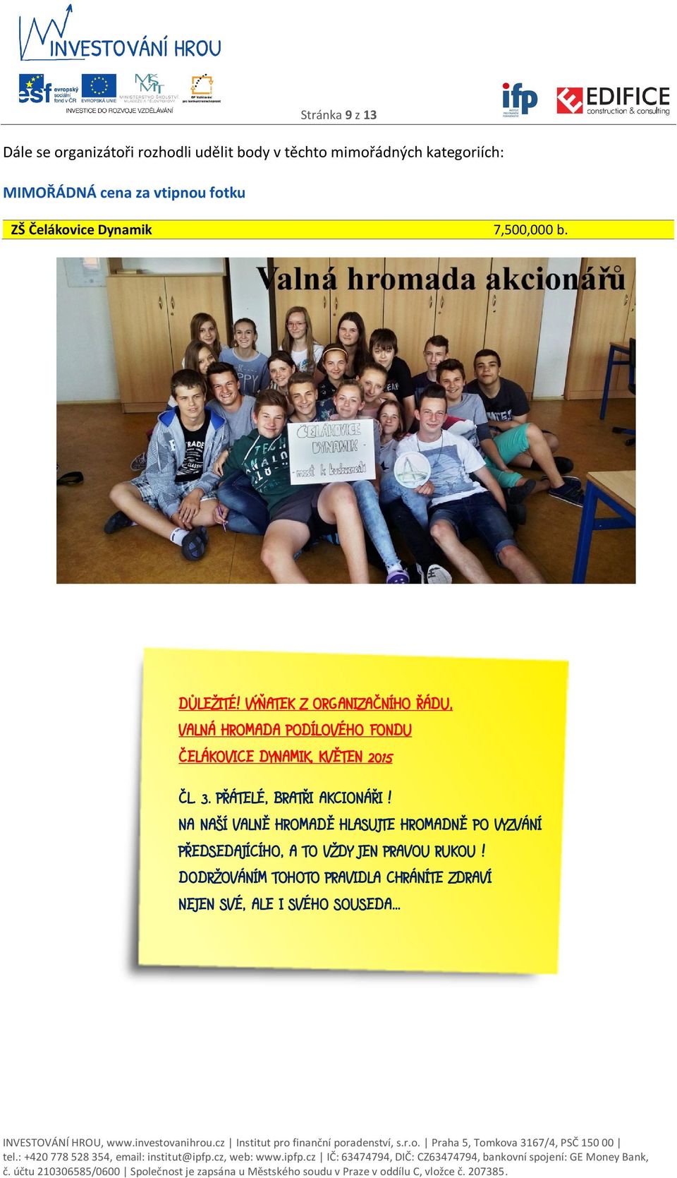 VÝŇATEK Z ORGANIZAČNÍHO ŘÁDU, VALNÁ HROMADA PODÍLOVÉHO FONDU ČELÁKOVICE DYNAMIK, KVĚTEN 2015 ČL. 3.
