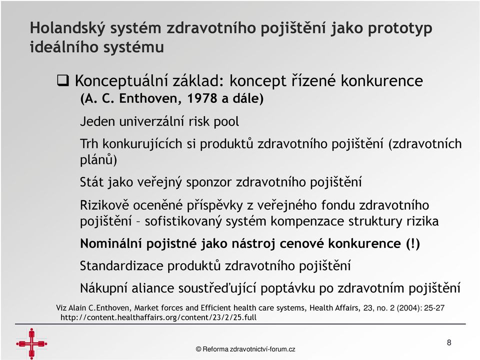 oceněné příspěvky z veřejného fondu zdravotního pojištění sofistikovaný systém kompenzace struktury rizika Nominální pojistné jako nástroj cenové konkurence (!