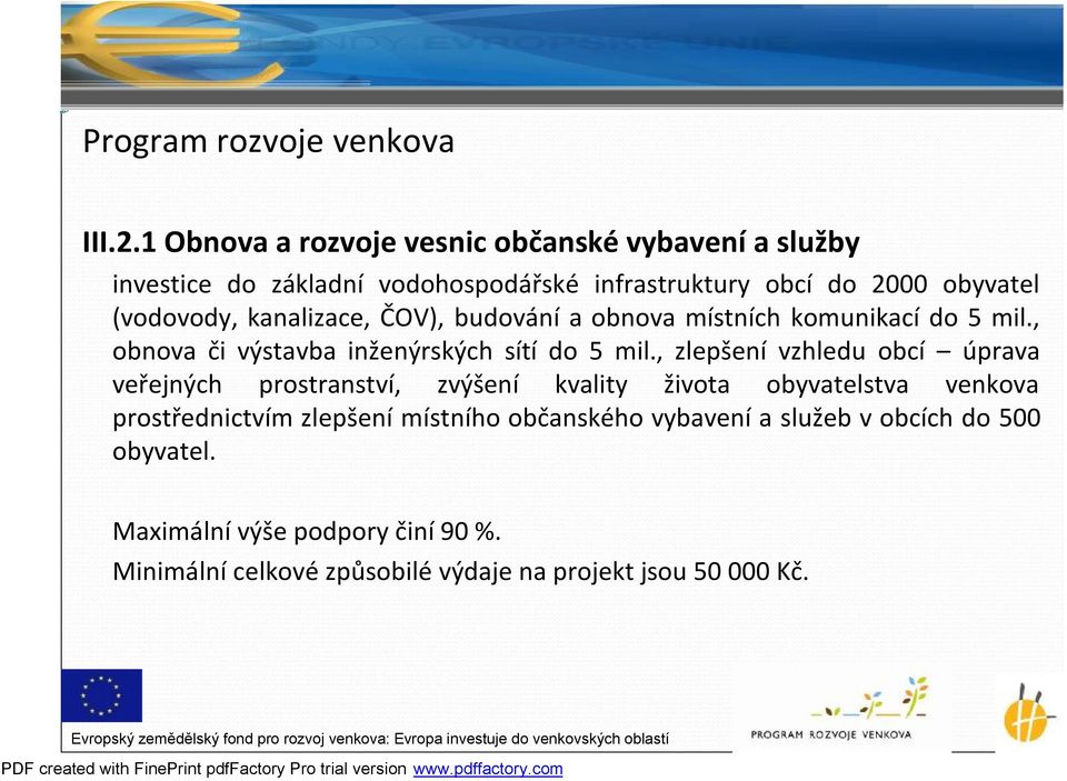 kanalizace, ČOV), budování a obnova místních komunikací do 5 mil., obnova či výstavba inženýrských sítí do 5 mil.