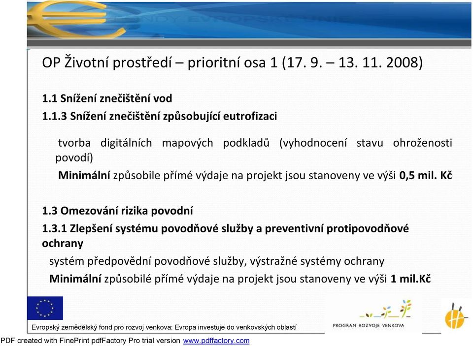 podkladů (vyhodnocení stavu ohroženosti povodí) Minimální způsobile přímévýdaje na projekt jsou stanoveny ve výši 0,5 mil. Kč 1.