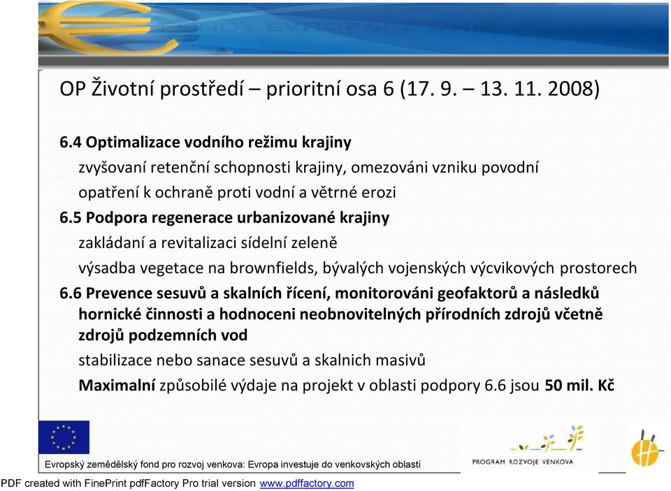 5 Podpora regenerace urbanizované krajiny zakládaní a revitalizaci sídelní zeleně výsadba vegetace na brownfields, bývalých vojenských výcvikových prostorech 6.