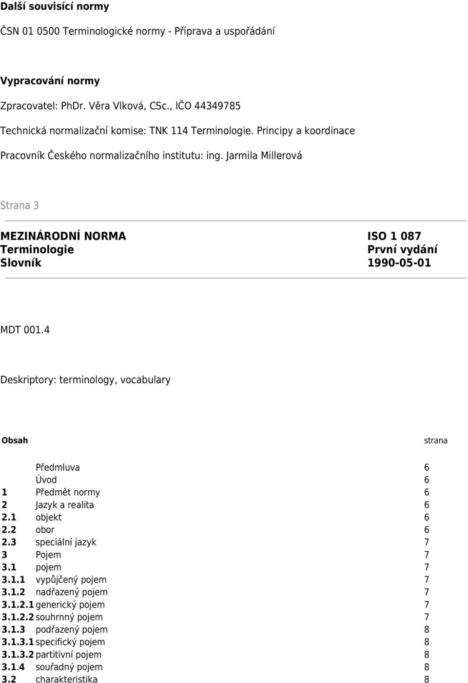 Jarmila Millerová Strana 3 MEZINÁRODNÍ NORMA ISO 1 087 Terminologie První vydání Slovník 1990-05-01 MDT 001.