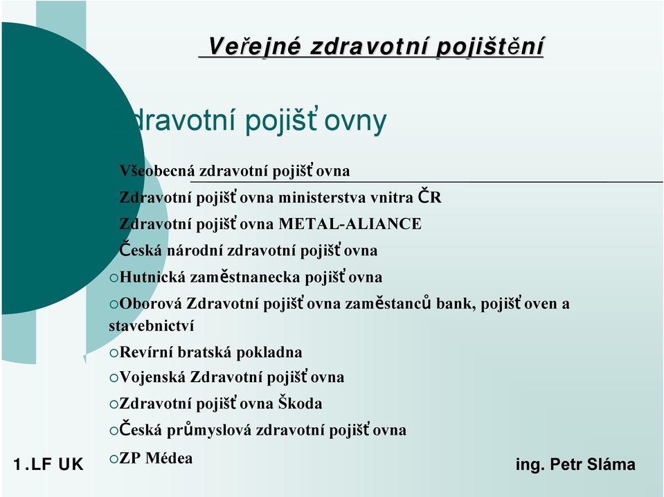 pojišťovna Oborová Zdravotní pojišťovna zaměstanců bank, pojišťoven a stavebnictví Revírní bratská