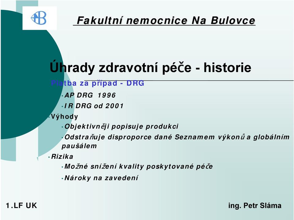 popisuje produkci Odstraňuje disproporce dané Seznamem výkonů a