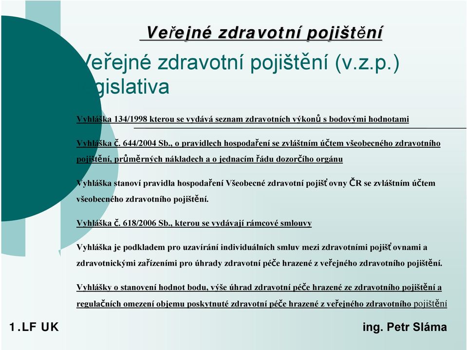 pojišťovny ČR se zvláštním účtem všeobecného zdravotního pojištění. Vyhláška č. 618/2006 Sb.
