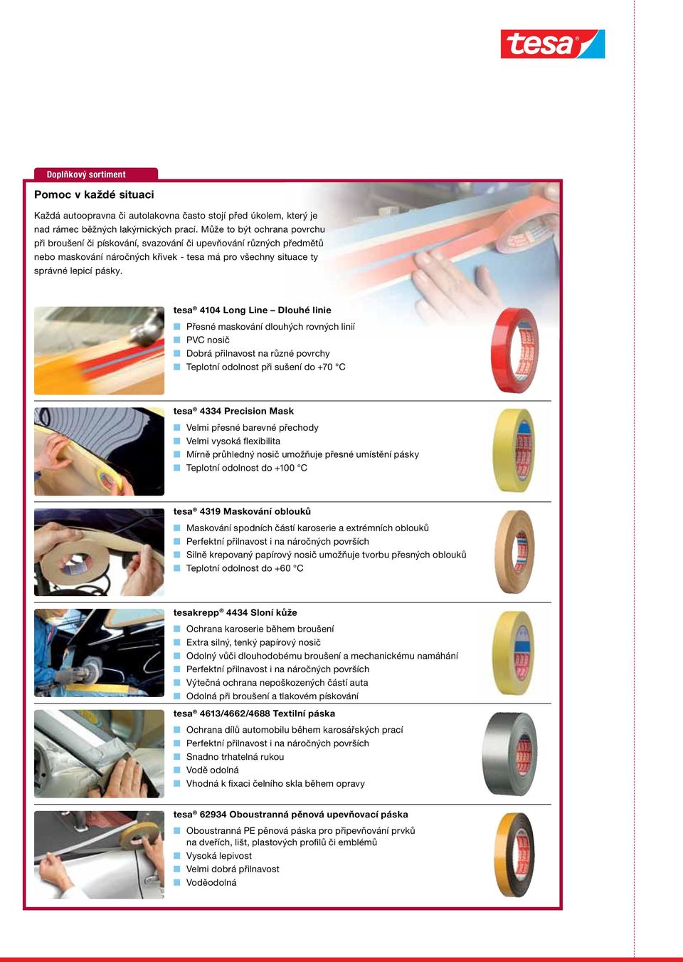 tesa 4104 Long Line Dlouhé linie Přesné maskování dlouhých rovných linií PVC nosič Dobrá přilnavost na různé povrchy Teplotní odolnost při sušení do +70 C tesa 4334 Precision Mask Velmi přesné