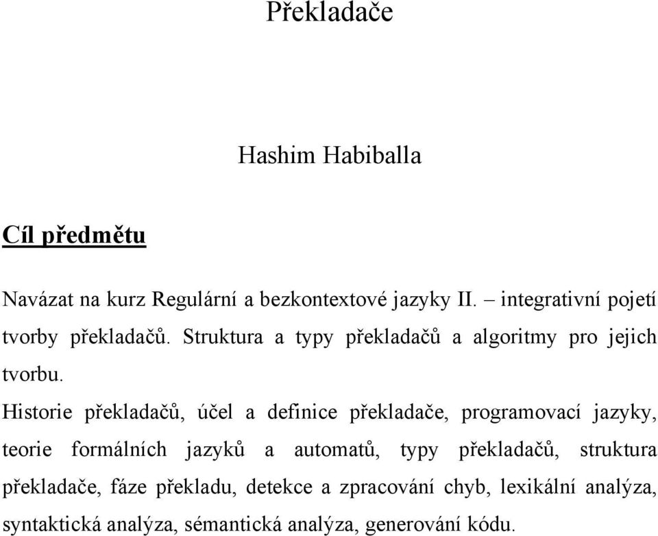 Historie překladačů, účel a definice překladače, programovací jazyky, teorie formálních jazyků a automatů, typy