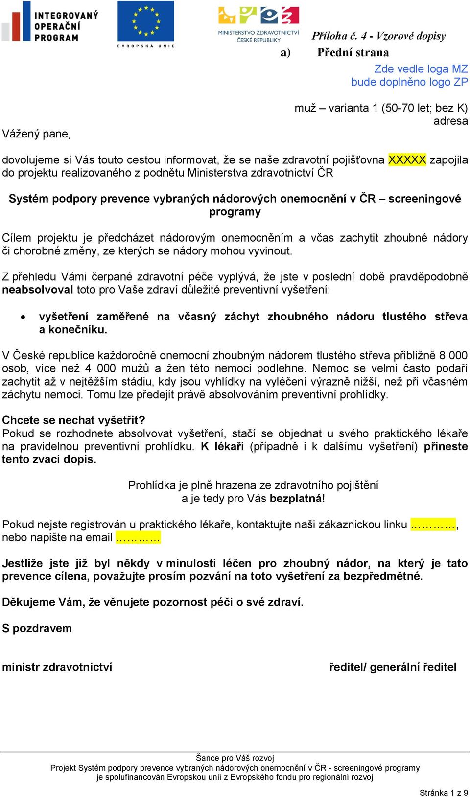 onemocní zhoubným nádorem tlustého střeva přibližně 8 000 osob, více než 4 000 mužů a žen této nemoci podlehne.