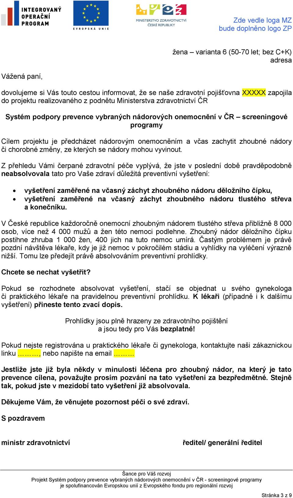 Zhoubný nádor děložního čípku postihne zhruba 1 000 žen, 400 jich na tuto nemoc umírá.