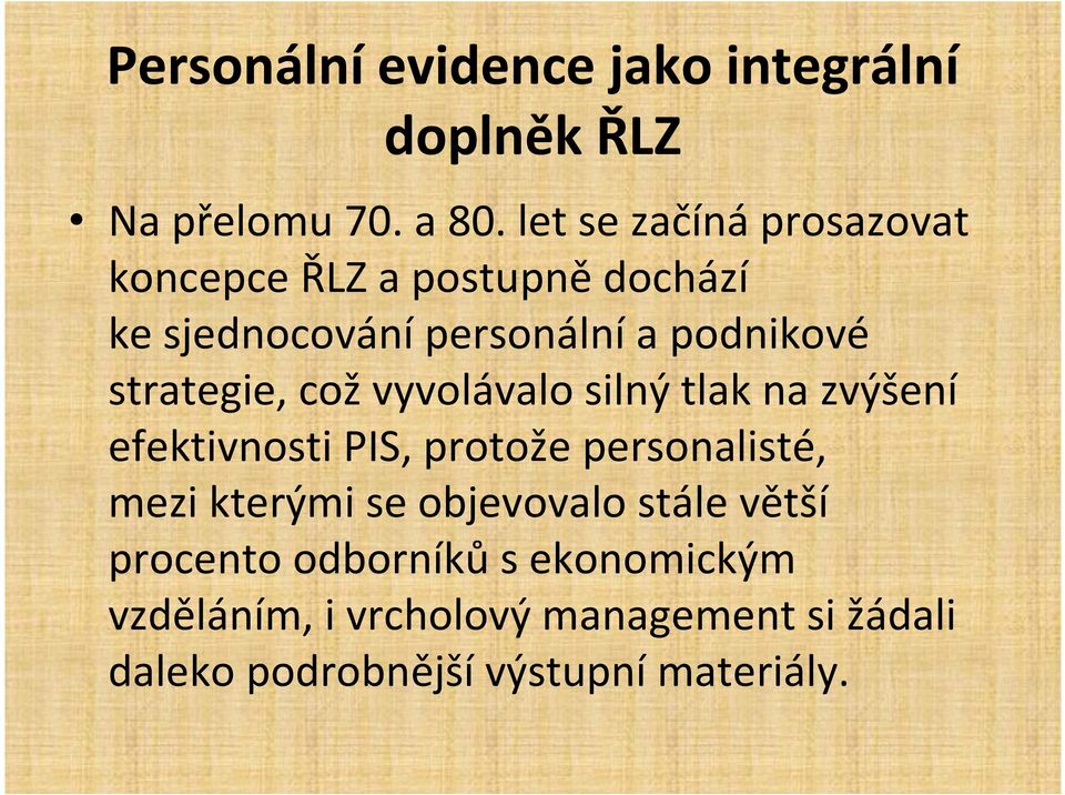 strategie, což vyvolávalo silný tlak na zvýšení efektivnosti PIS, protože personalisté, mezi kterými