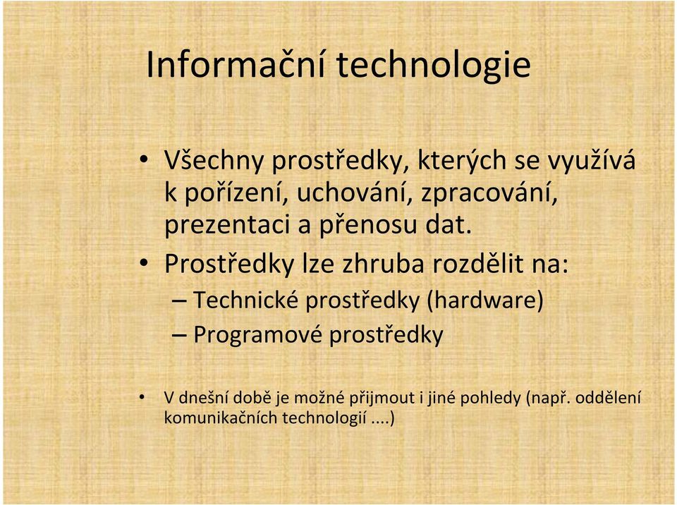 Prostředky lze zhruba rozdělit na: Technické prostředky (hardware)