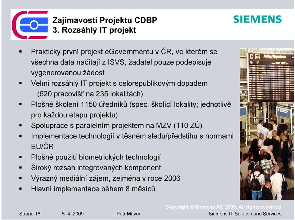 IT projekt s celorepublikovým dopadem (620 pracovišť na 235 lokalitách) Plošné školení 1150 úředníků (spec.