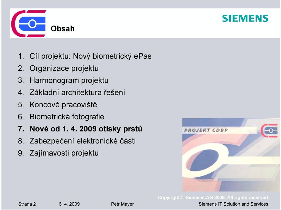 Koncové pracoviště 6. Biometrická fotografie 7. Nově od 1. 4.