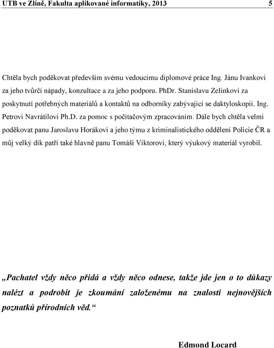 Petrovi Navrátilovi Ph.D. za pomoc s počítačovým zpracováním.