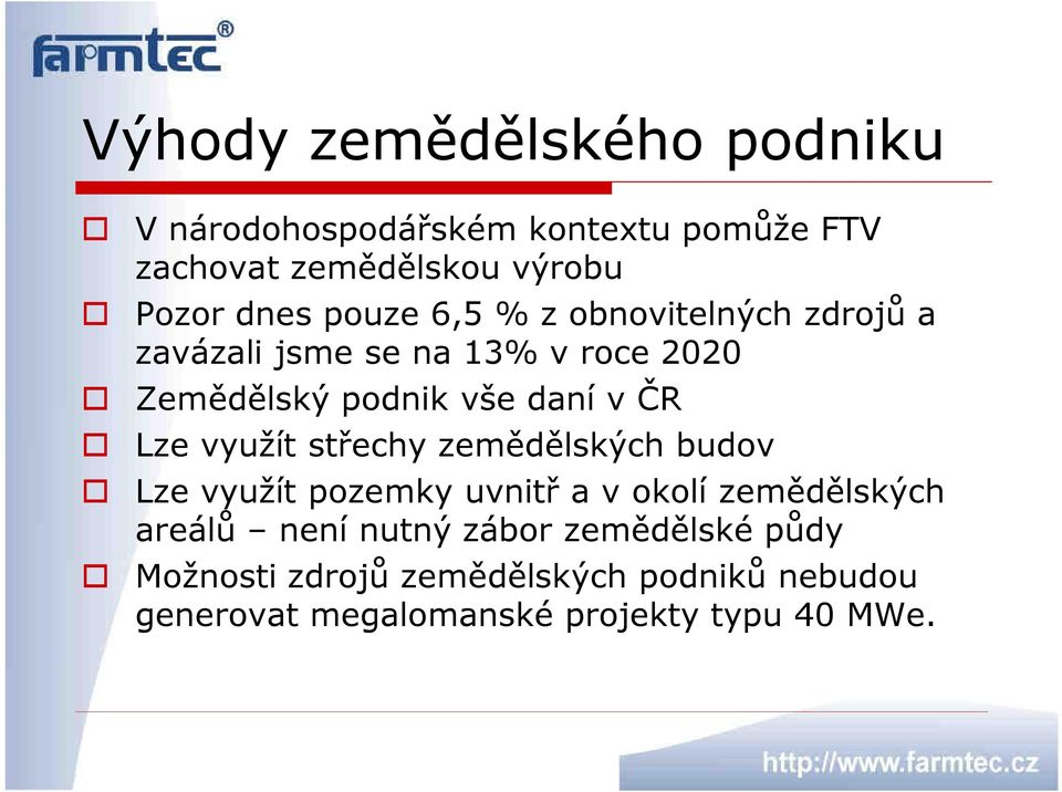 Lze využít střechy zemědělských budov Lze využít pozemky uvnitř a v okolí zemědělských areálů není nutný