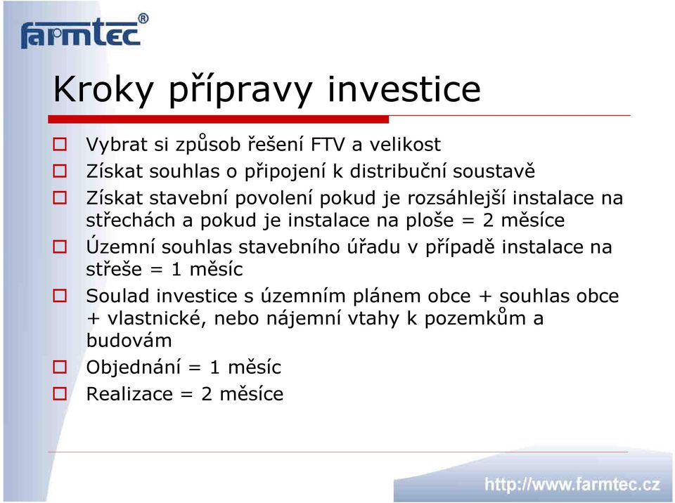 2 měsíce Územní souhlas stavebního úřadu v případě instalace na střeše = 1 měsíc Soulad investice s územním