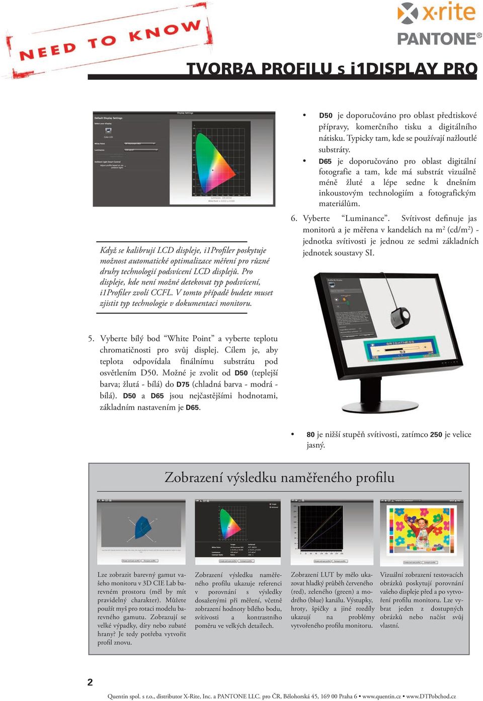 D50 je doporučováno pro oblast předtiskové přípravy, komerčního tisku a digitálního nátisku. Typicky tam, kde se používají nažloutlé substráty.