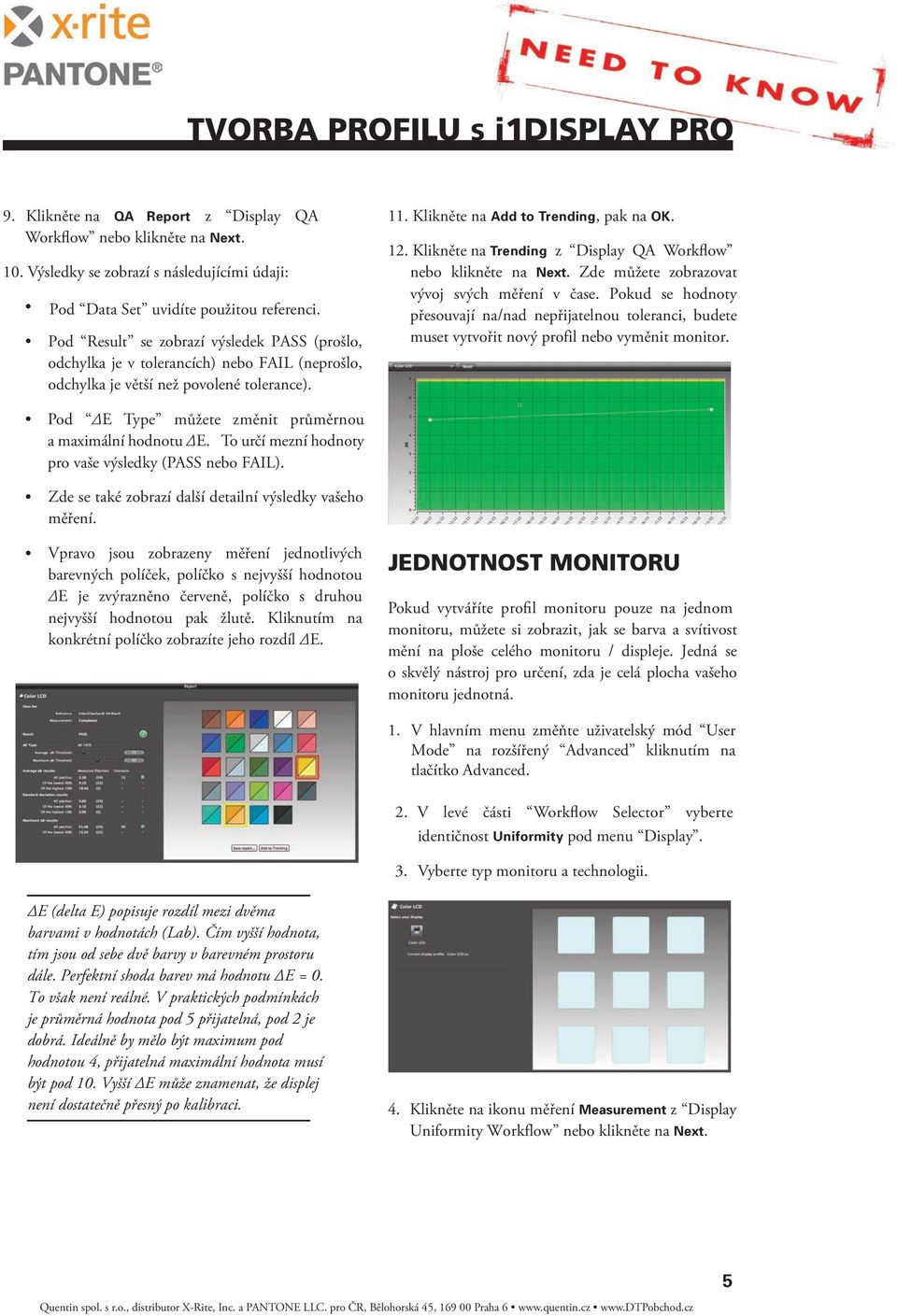 Klikněte na Trending z Display QA Workflow nebo klikněte na Next. Zde můžete zobrazovat vývoj svých měření v čase.