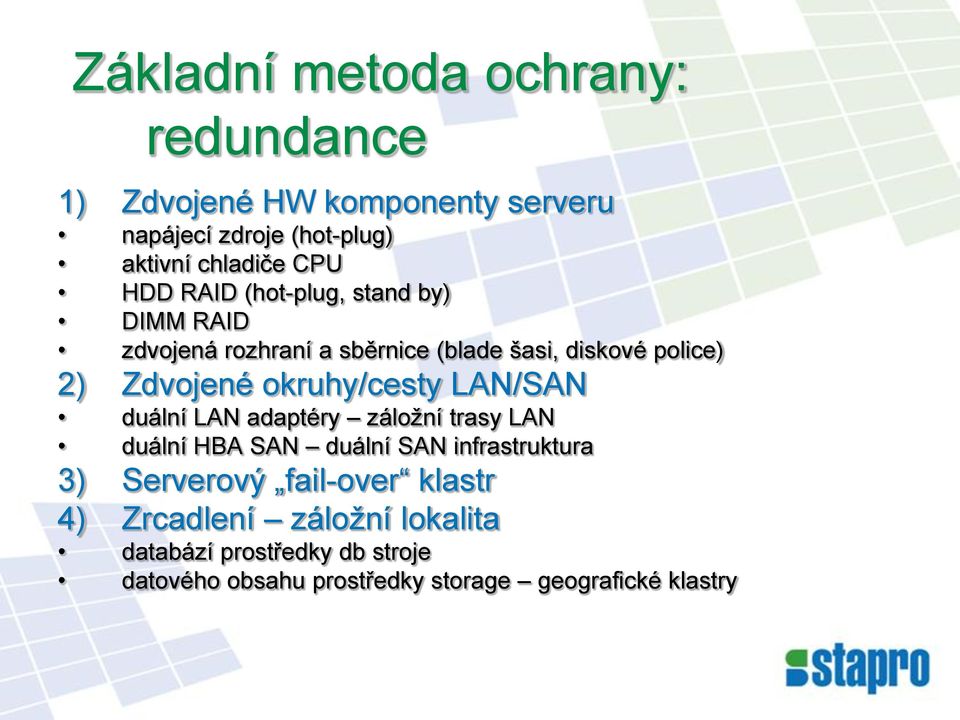 okruhy/cesty LAN/SAN duální LAN adaptéry záložní trasy LAN duální HBA SAN duální SAN infrastruktura 3) Serverový