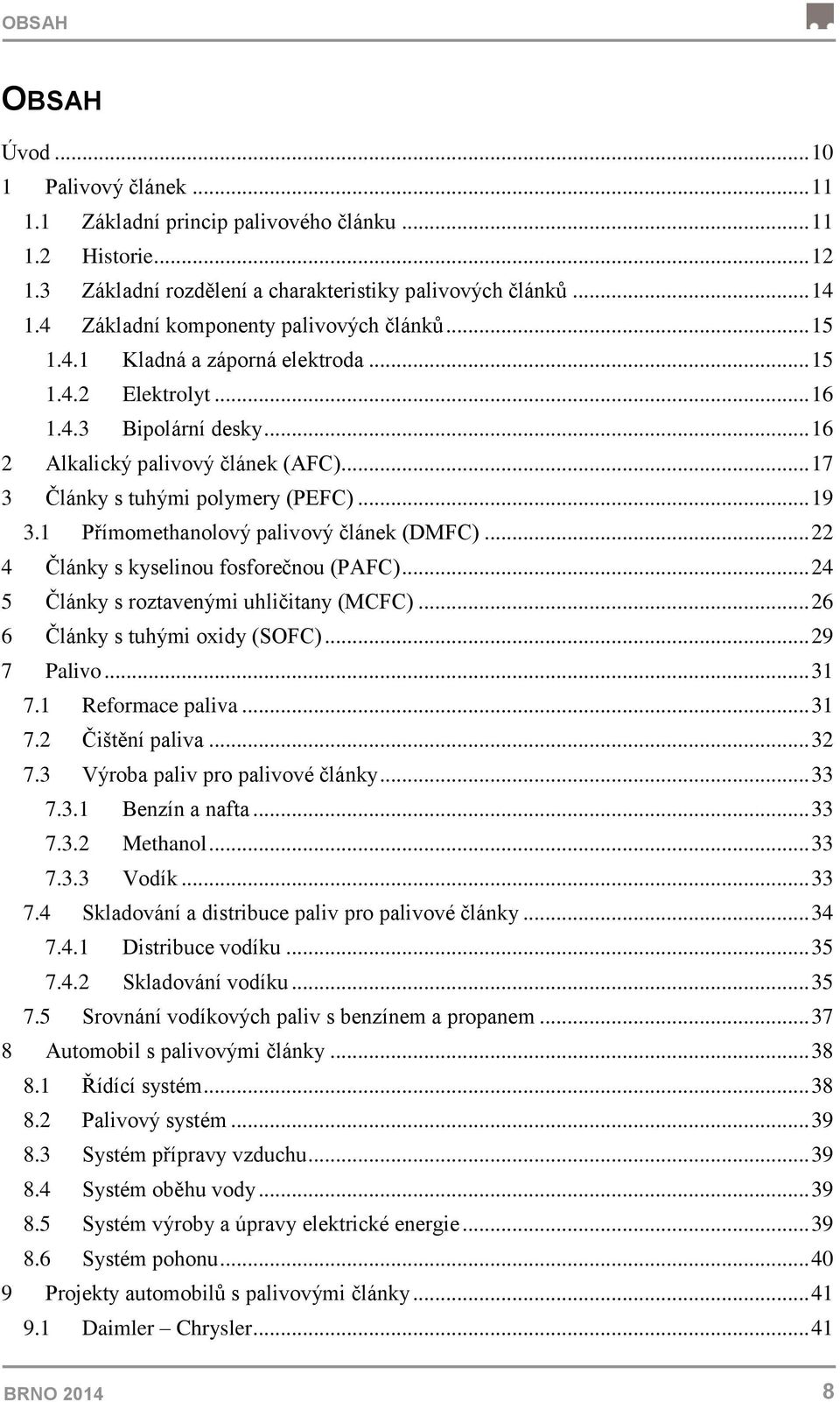 .. 17 3 Články s tuhými polymery (PEFC)... 19 3.1 Přímomethanolový palivový článek (DMFC)... 22 4 Články s kyselinou fosforečnou (PAFC)... 24 5 Články s roztavenými uhličitany (MCFC).