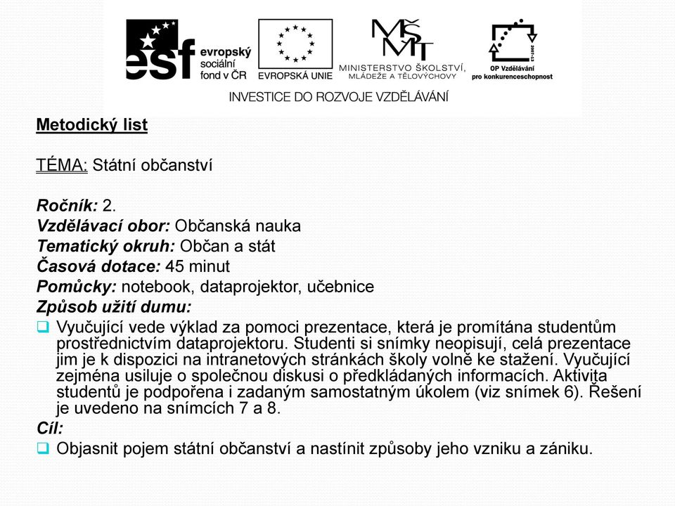 za pomoci prezentace, která je promítána studentům prostřednictvím dataprojektoru.