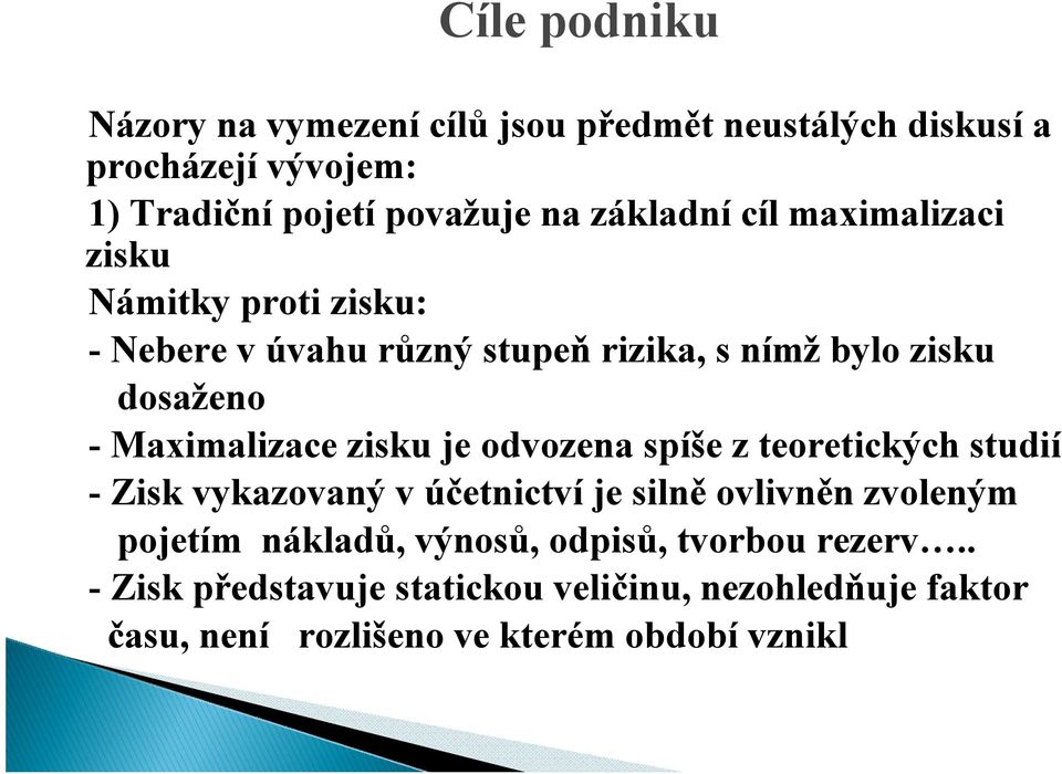 Maximalizace zisku je odvozena spíše z teoretických studií - Zisk vykazovaný v účetnictví je silně ovlivněn zvoleným pojetím