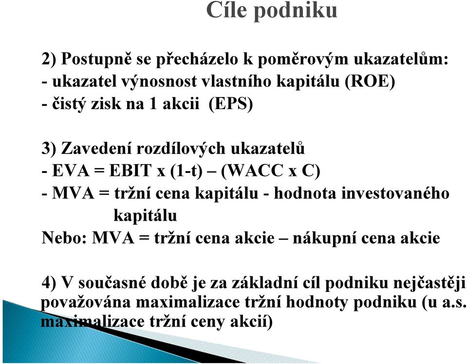 kapitálu - hodnota investovaného kapitálu Nebo: MVA = tržní cena akcie nákupní cena akcie 4) V současné době je