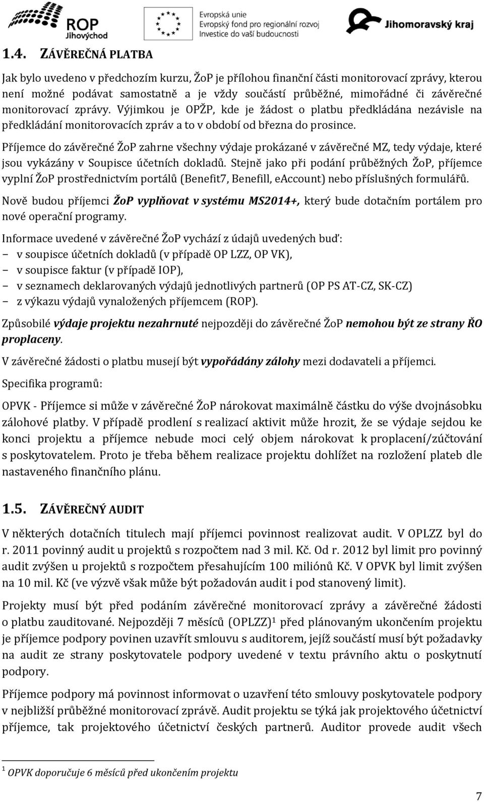 Příjemce do závěrečné ŽoP zahrne všechny výdaje prokázané v závěrečné MZ, tedy výdaje, které jsou vykázány v Soupisce účetních dokladů.